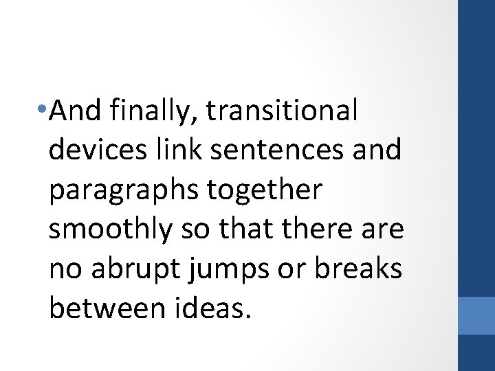  • And finally, transitional devices link sentences and paragraphs together smoothly so that