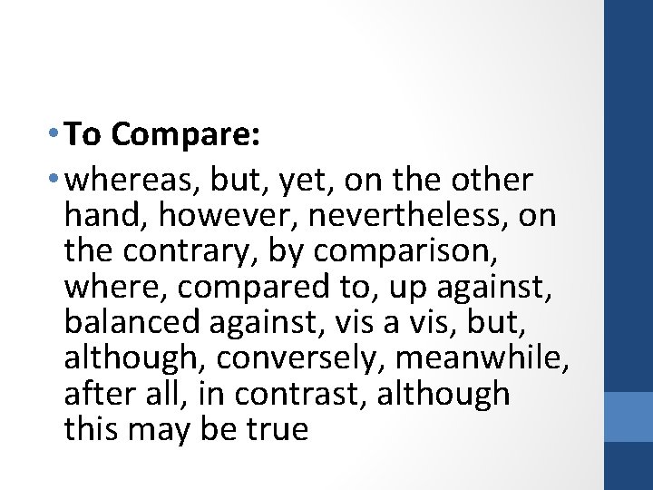  • To Compare: • whereas, but, yet, on the other hand, however, nevertheless,