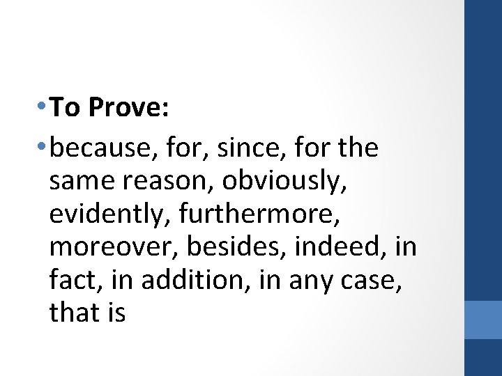  • To Prove: • because, for, since, for the same reason, obviously, evidently,