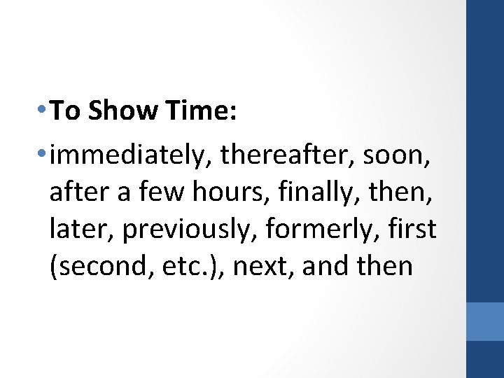  • To Show Time: • immediately, thereafter, soon, after a few hours, finally,