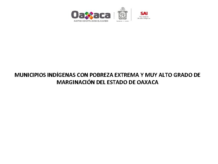 MUNICIPIOS INDÍGENAS CON POBREZA EXTREMA Y MUY ALTO GRADO DE MARGINACIÓN DEL ESTADO DE