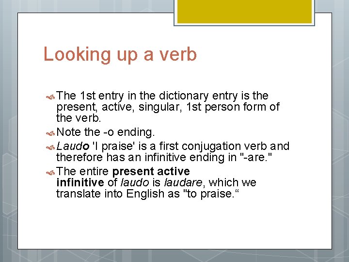 Looking up a verb The 1 st entry in the dictionary entry is the