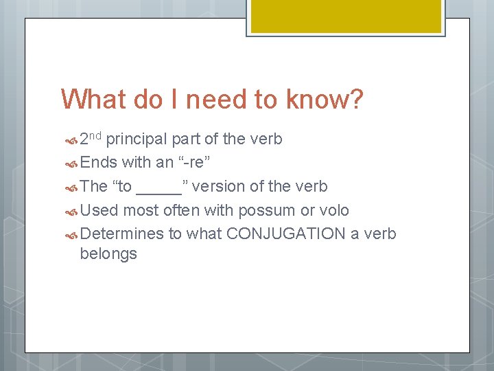 What do I need to know? 2 nd principal part of the verb Ends