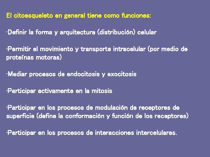 El citoesqueleto en general tiene como funciones: • Definir la forma y arquitectura (distribución)