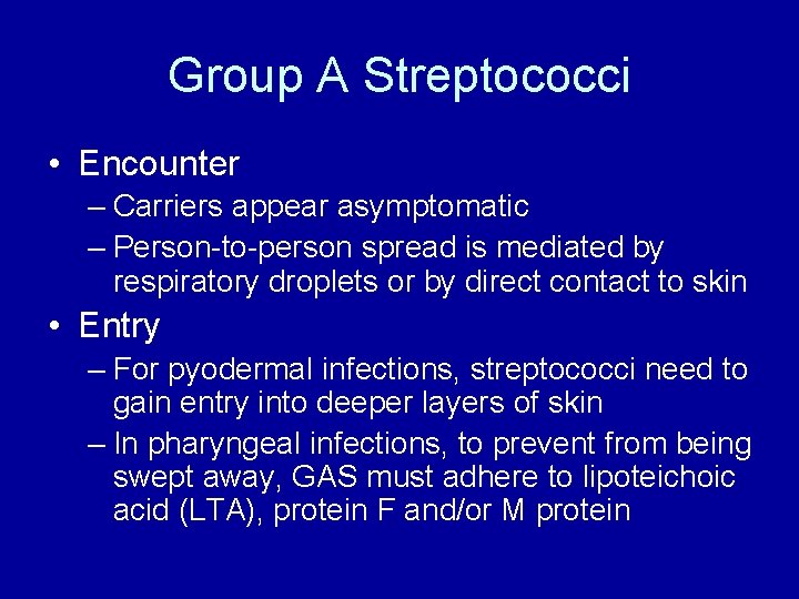 Group A Streptococci • Encounter – Carriers appear asymptomatic – Person-to-person spread is mediated
