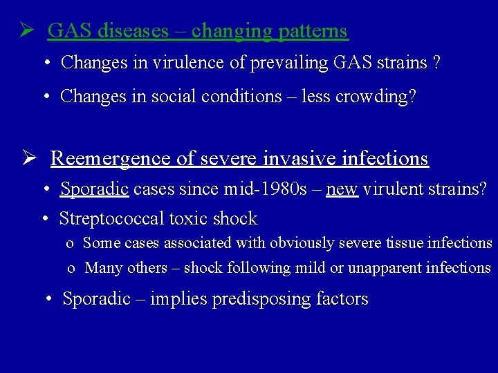 Ø GAS diseases – changing patterns • Changes in virulence of prevailing GAS strains
