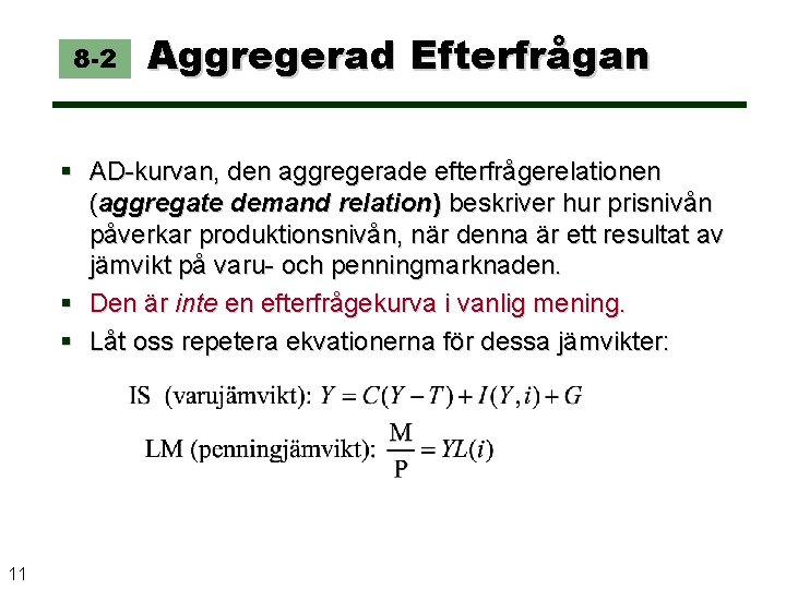 8 -2 Aggregerad Efterfrågan AD-kurvan, den aggregerade efterfrågerelationen (aggregate demand relation) beskriver hur prisnivån