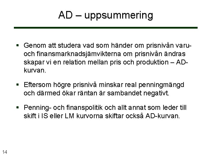 AD – uppsummering Genom att studera vad som händer om prisnivån varuoch finansmarknadsjämvikterna om