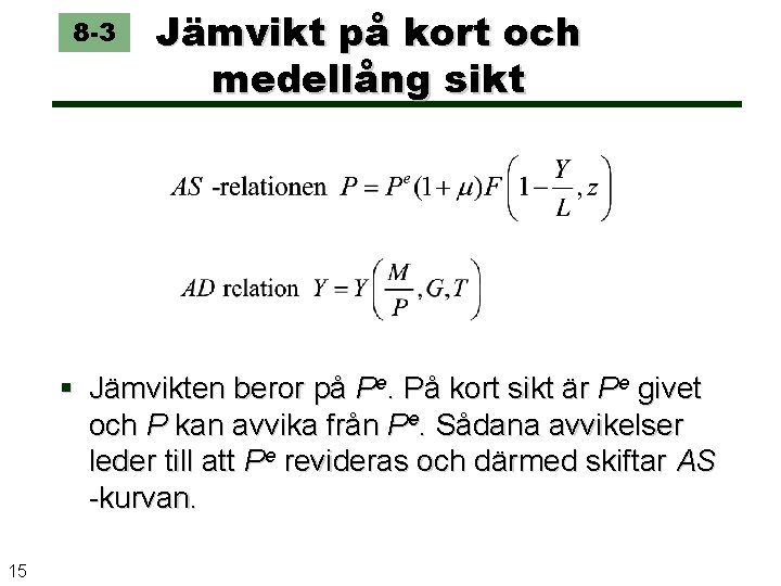 8 -3 Jämvikt på kort och medellång sikt Jämvikten beror på Pe. På kort