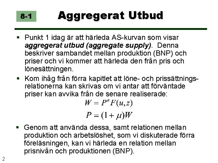 8 -1 Aggregerat Utbud Punkt 1 idag är att härleda AS-kurvan som visar aggregerat