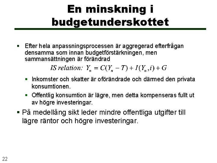 En minskning i budgetunderskottet Efter hela anpassningsprocessen är aggregerad efterfrågan densamma som innan budgetförstärkningen,