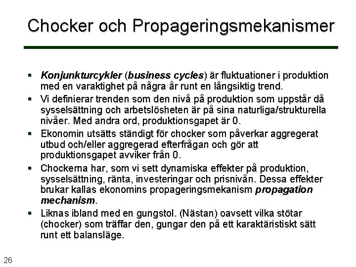 Chocker och Propageringsmekanismer Konjunkturcykler (business cycles) är fluktuationer i produktion med en varaktighet på