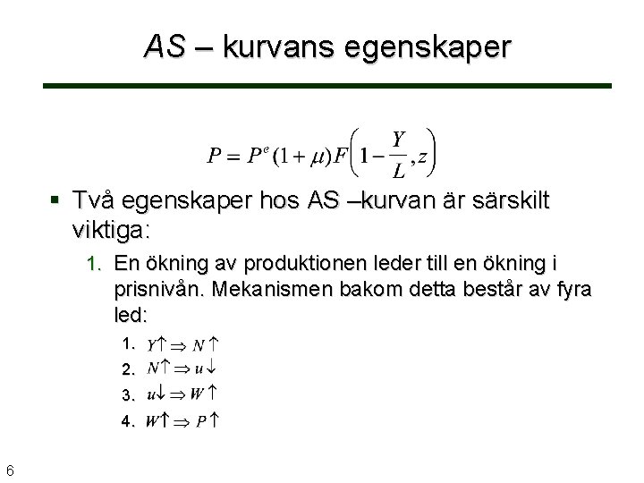 AS – kurvans egenskaper Två egenskaper hos AS –kurvan är särskilt viktiga: 1. En