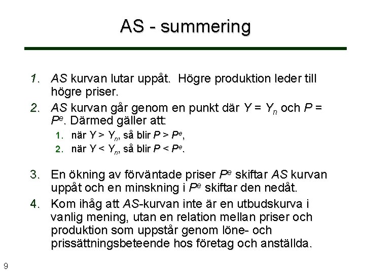 AS - summering 1. AS kurvan lutar uppåt. Högre produktion leder till högre priser.