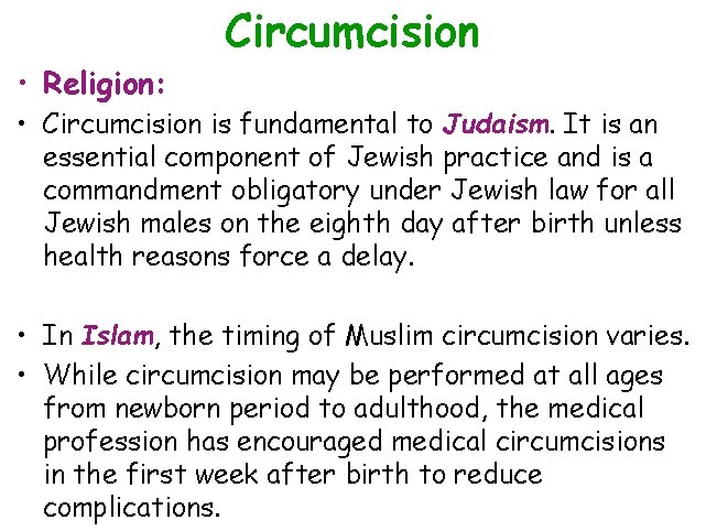  • Religion: Circumcision • Circumcision is fundamental to Judaism. It is an essential