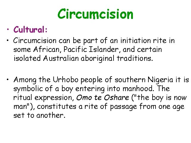 Circumcision • Cultural: • Circumcision can be part of an initiation rite in some