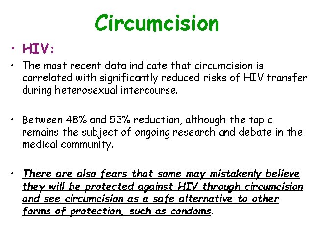 Circumcision • HIV: • The most recent data indicate that circumcision is correlated with