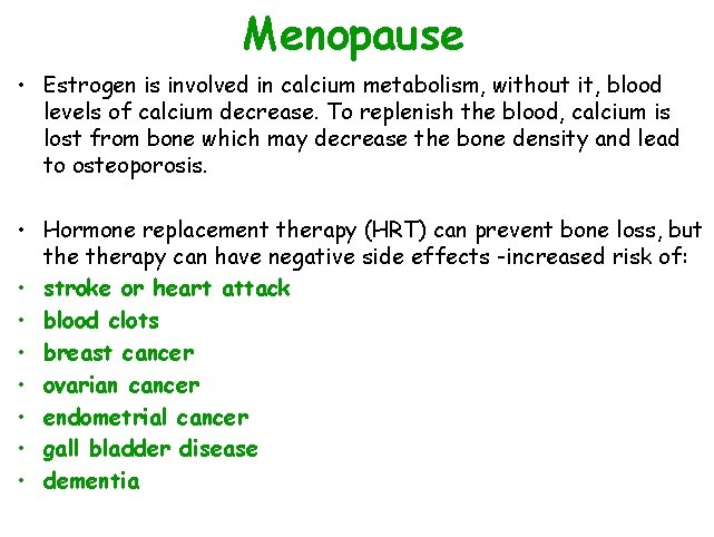 Menopause • Estrogen is involved in calcium metabolism, without it, blood levels of calcium