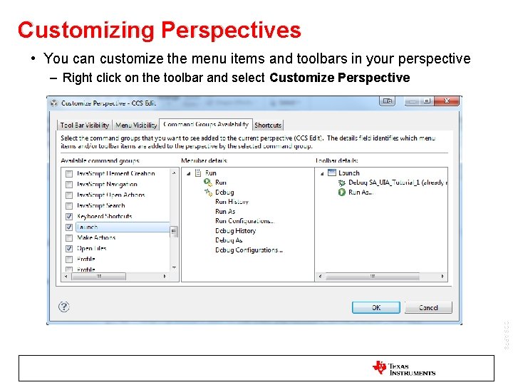 Customizing Perspectives • You can customize the menu items and toolbars in your perspective