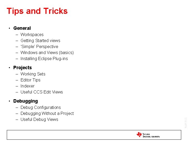 Tips and Tricks • General – – – Workspaces Getting Started views ‘Simple’ Perspective