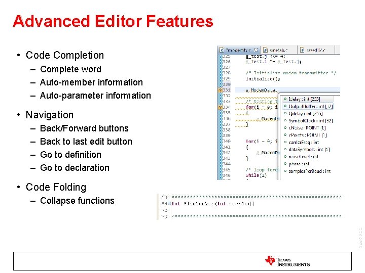 Advanced Editor Features • Code Completion – Complete word – Auto-member information – Auto-parameter