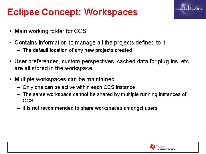 Eclipse Concept: Workspaces • Main working folder for CCS • Contains information to manage