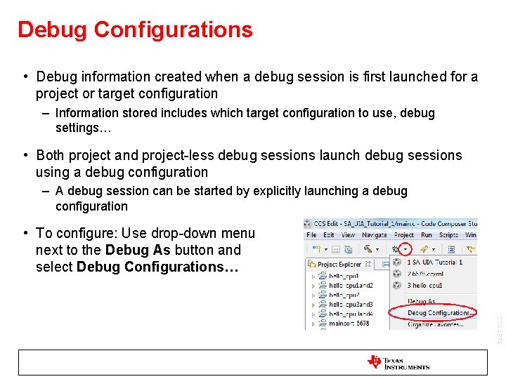 Debug Configurations • Debug information created when a debug session is first launched for