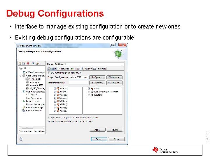 Debug Configurations • Interface to manage existing configuration or to create new ones •