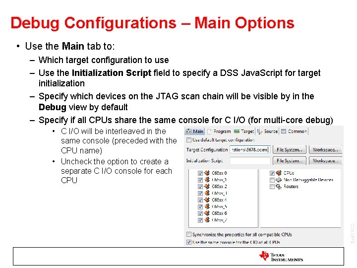 Debug Configurations – Main Options • Use the Main tab to: – Which target