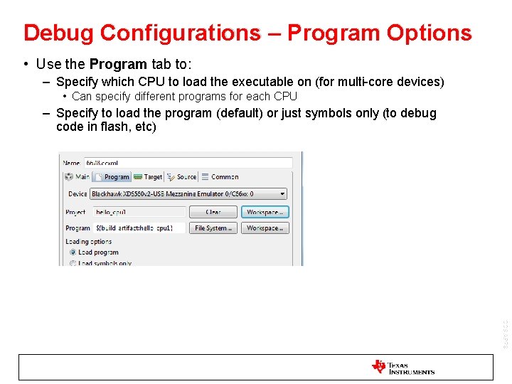 Debug Configurations – Program Options • Use the Program tab to: – Specify which