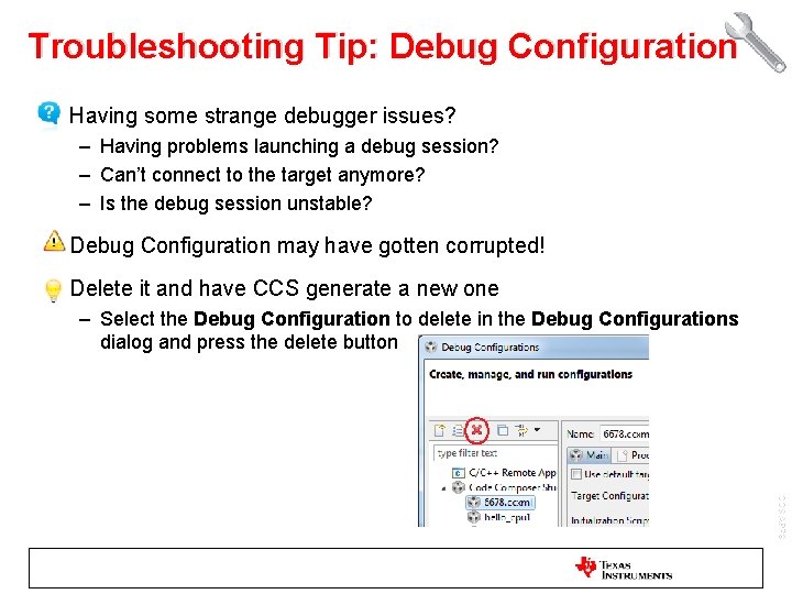 Troubleshooting Tip: Debug Configuration • Having some strange debugger issues? – Having problems launching