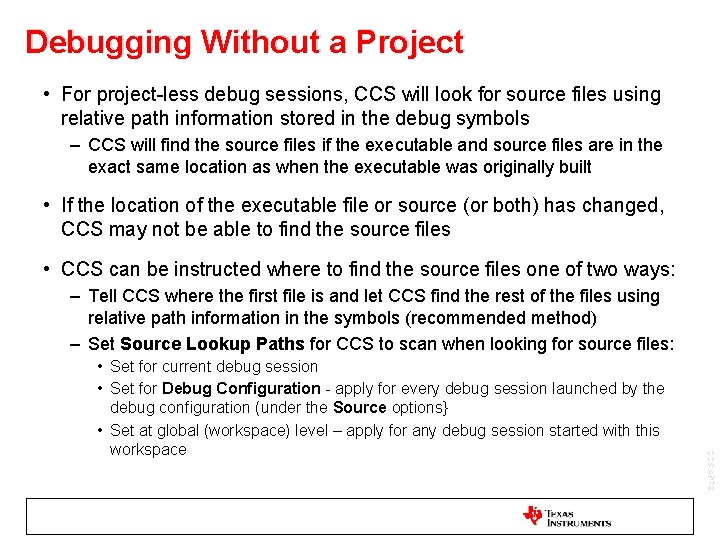 Debugging Without a Project • For project-less debug sessions, CCS will look for source