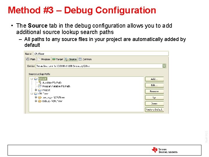 Method #3 – Debug Configuration • The Source tab in the debug configuration allows