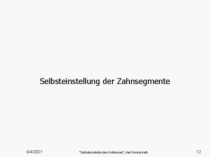 Selbsteinstellung der Zahnsegmente 6/4/2021 “Selbsteinstellendes Kettenrad”, Karl Herkenrath 12 