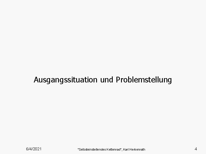 Ausgangssituation und Problemstellung 6/4/2021 “Selbsteinstellendes Kettenrad”, Karl Herkenrath 4 