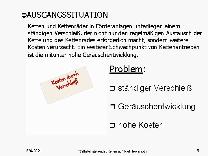 ÜAUSGANGSSITUATION Ketten und Kettenräder in Förderanlagen unterliegen einem ständigen Verschleiß, der nicht nur den