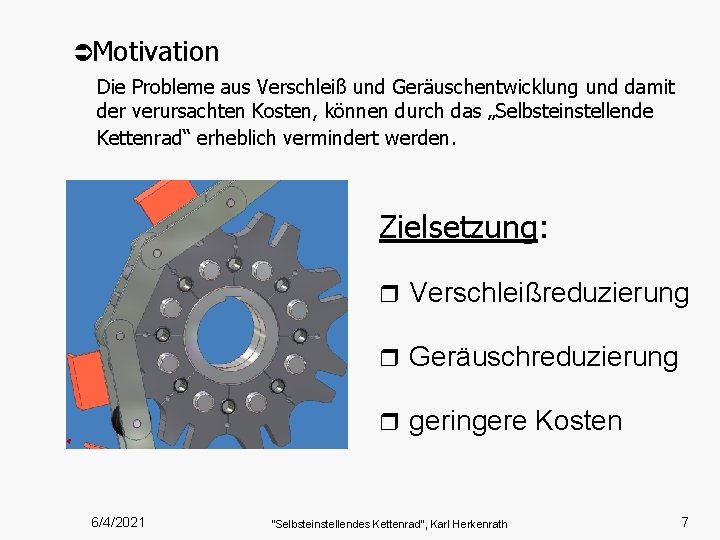 ÜMotivation Die Probleme aus Verschleiß und Geräuschentwicklung und damit der verursachten Kosten, können durch