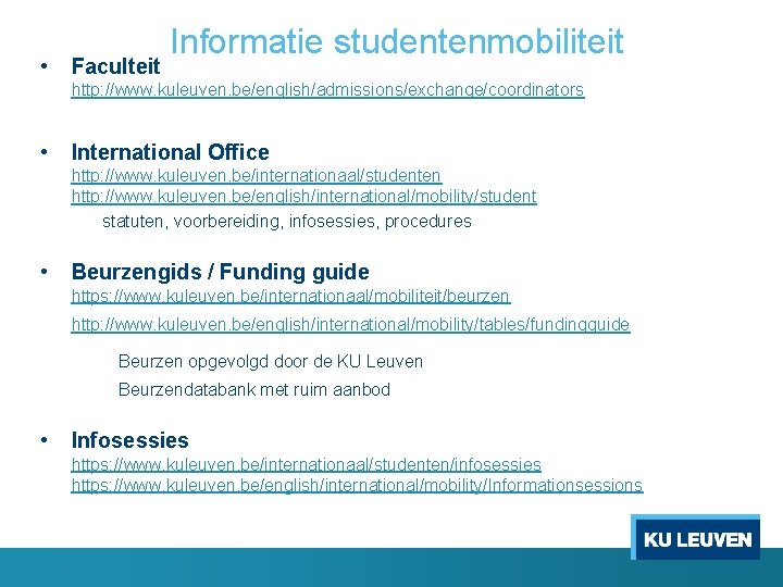 • Faculteit Informatie studentenmobiliteit http: //www. kuleuven. be/english/admissions/exchange/coordinators • International Office http: //www. • Faculteit Informatie studentenmobiliteit http: //www. kuleuven. be/english/admissions/exchange/coordinators • International Office http: //www.