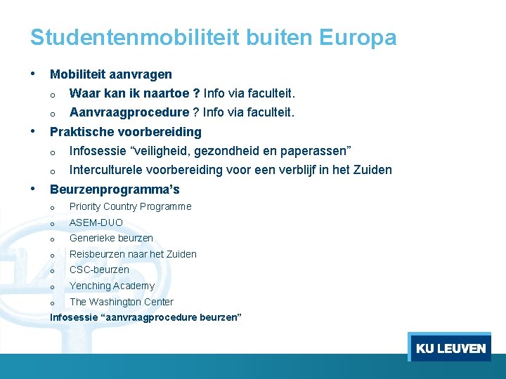 Studentenmobiliteit buiten Europa • • • Mobiliteit aanvragen o Waar kan ik naartoe ? Studentenmobiliteit buiten Europa • • • Mobiliteit aanvragen o Waar kan ik naartoe ?