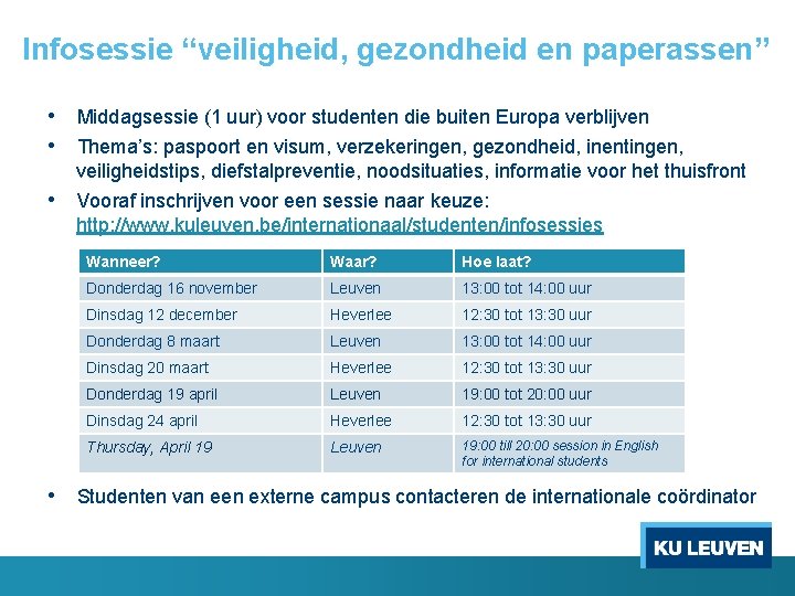 Infosessie “veiligheid, gezondheid en paperassen” • Middagsessie (1 uur) voor studenten die buiten Europa Infosessie “veiligheid, gezondheid en paperassen” • Middagsessie (1 uur) voor studenten die buiten Europa