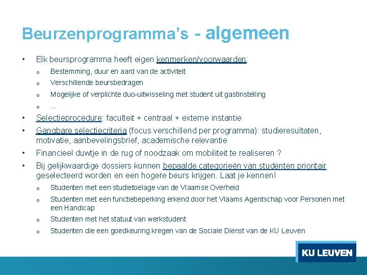 Beurzenprogramma’s - algemeen • Elk beursprogramma heeft eigen kenmerken/voorwaarden: o Bestemming, duur en aard Beurzenprogramma’s - algemeen • Elk beursprogramma heeft eigen kenmerken/voorwaarden: o Bestemming, duur en aard