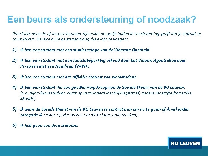Een beurs als ondersteuning of noodzaak? Prioritaire selectie of hogere beurzen zijn enkel mogelijk Een beurs als ondersteuning of noodzaak? Prioritaire selectie of hogere beurzen zijn enkel mogelijk