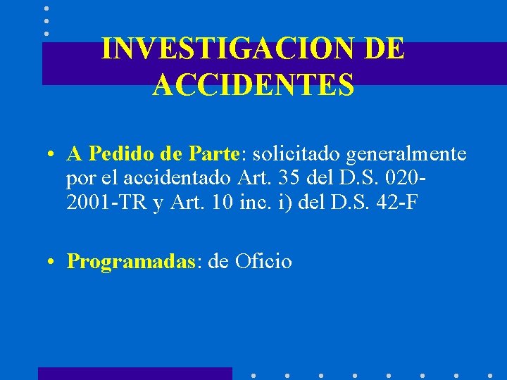 INVESTIGACION DE ACCIDENTES • A Pedido de Parte: solicitado generalmente por el accidentado Art.