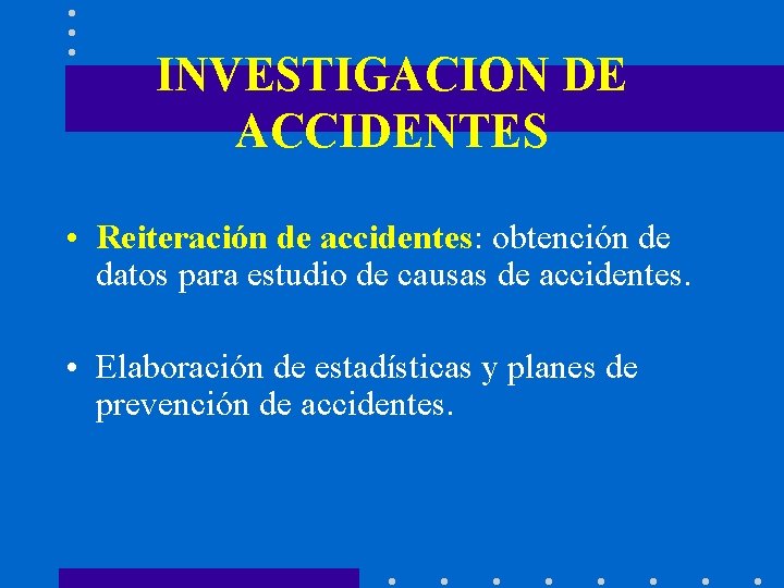 INVESTIGACION DE ACCIDENTES • Reiteración de accidentes: obtención de datos para estudio de causas