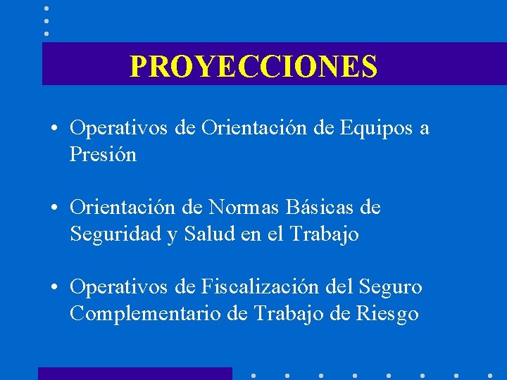 PROYECCIONES • Operativos de Orientación de Equipos a Presión • Orientación de Normas Básicas
