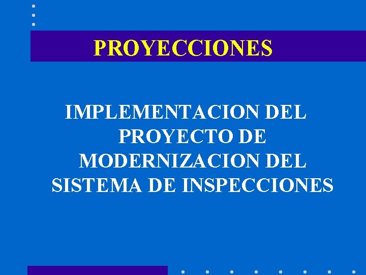 PROYECCIONES IMPLEMENTACION DEL PROYECTO DE MODERNIZACION DEL SISTEMA DE INSPECCIONES 