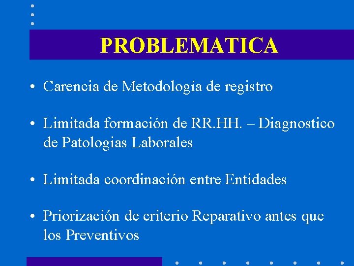 PROBLEMATICA • Carencia de Metodología de registro • Limitada formación de RR. HH. –