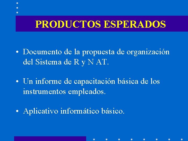 PRODUCTOS ESPERADOS • Documento de la propuesta de organización del Sistema de R y