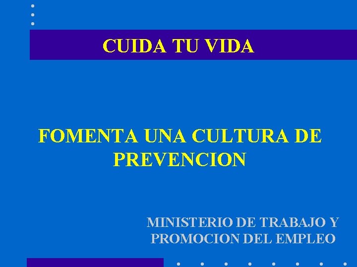 CUIDA TU VIDA FOMENTA UNA CULTURA DE PREVENCION MINISTERIO DE TRABAJO Y PROMOCION DEL