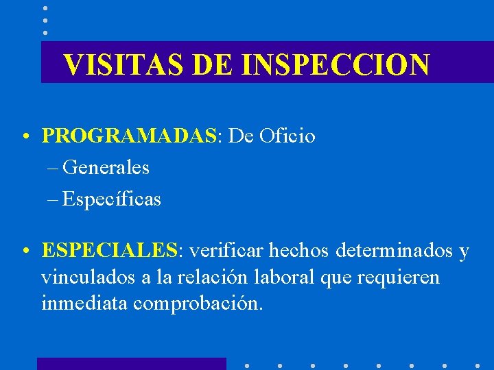 VISITAS DE INSPECCION • PROGRAMADAS: De Oficio – Generales – Específicas • ESPECIALES: verificar